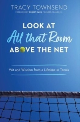 Townsend - Look at All that Room Above the Net  Wit and Wisdom from a  - X555z