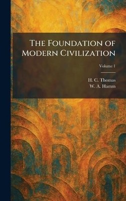 The Foundation of Modern Civilization by H.C. Thomas Hardcover Book