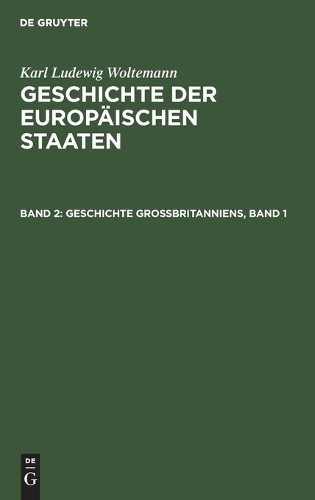 Karl Ludewig Woltemann Geschichte Großbritanniens, Band 1 (Hardback)