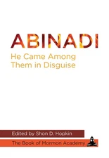 Abinadi "He Came Among Them in Disguise"