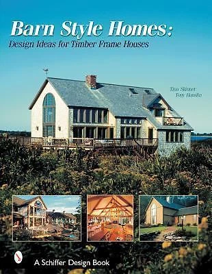 Barn-Style Homes: Design Ideas for Timber Frame Houses by Skinner, Tina