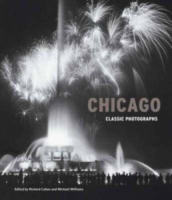 Chicago: Classic Photographs - Hardcover By Cahan, Richard - GOOD