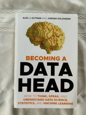 Becoming a Data Head : How to Think, Speak, and Understand Data Science,...