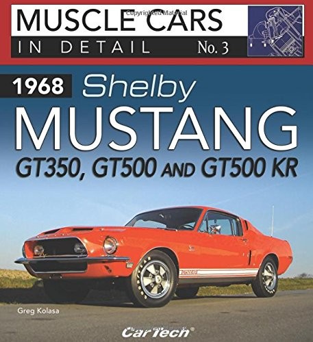 1968 SHELBY MUSTANG GT350, GT500 AND GT500 KR: MUSCLE CARS By Greg Kolasa *NEW*