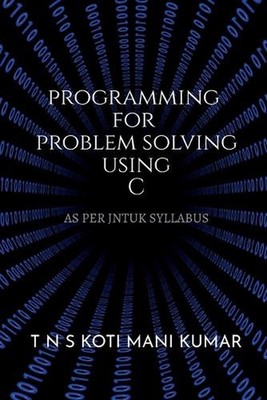 Programming for Problem Solving Using C by Koti Mani Paperback Book