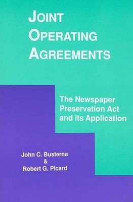 Joint Operating Agreements: The Newspaper Preservation Act and its Application b