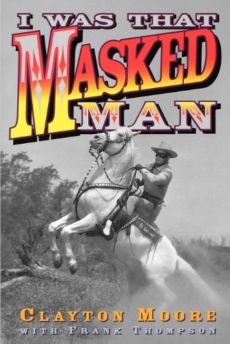 Thumbnail - Clayton Moore I Was That Masked Man (taschenbuch)