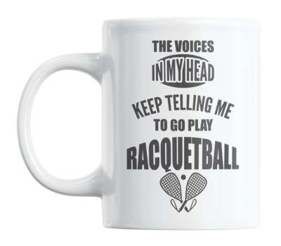 Voices Keep Telling Me Play Racquetball, Funny Jokes Coffee & Tea Mug