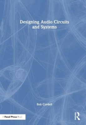 Bob Cordell Designing Audio Circuits and Systems (Hardback) (UK IMPORT)