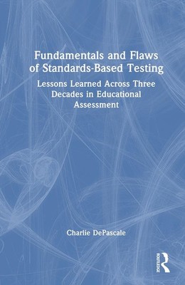 Fundamentals and Flaws of Standards-Based Testing: Lessons Learned Across Three