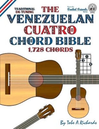 Tobe A. Richard The Venezuelan Cuatro Chord Bible: Traditional D6 Tu (Tascabile)