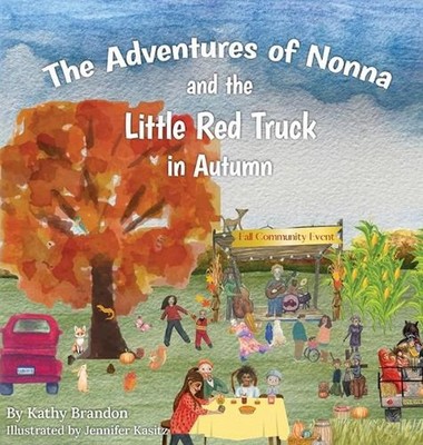 The Adventures of Nonna and the Little Red Truck in Autumn by Kathy Brandon Hard