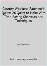 Country Weekend Patchwork Quilts: 26 Quilts to Make With Time-Saving...