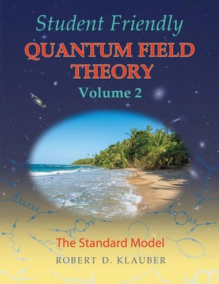Student Friendly Quantum Field Theory Volume 2 The Standard Model Klauber Buch