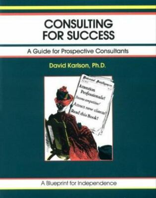 Consulting for Success: A Guide for Prospective Consultants (The Fifty Minute...