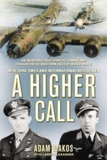 A Higher Call: An Incredible True Story of Combat and Chivalry in the...