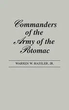 Commanders of the Army of the Potomac. by Warren W Hassler: New