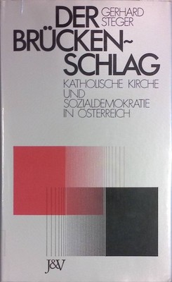 Der Brückenschlag : kath. Kirche u. Sozialdemokratie in Österreich. Steger, Gerh