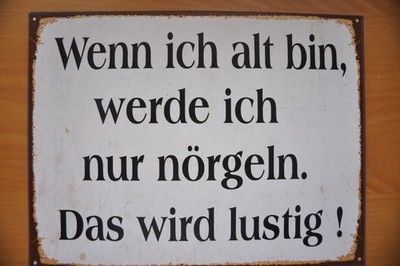 Blechschild - Wenn ich alt bin, werde ich nur nörgeln. Das wird lustig!