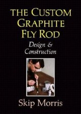 The Custom Graphite Fly Rod - Design & Construction - Skip Morris - 1989 - HC/DJ