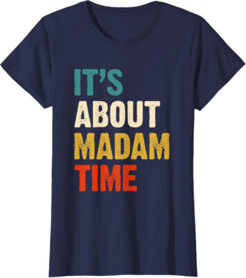 It's About Madam Time Funny Gift Ladies' Crewneck T-Shirt