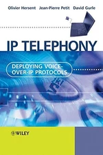IP TELEPHONY: DEPLOYING VOICE-OVER-IP PROTOCOLS By Olivier Hersent & Jean-pierre