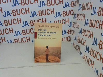 Der Tag, an dem ich meine Stimme fand: Ein autistischer Junge erzählt Mukhopadhy