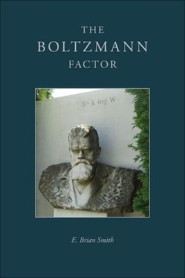 The Boltzmann Factor by E Brian Smith: Used