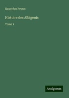 Histoire Des Albigeois NapoléOn Peyrat