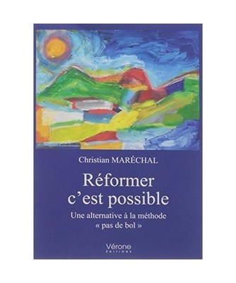 Réformer c'est possible Une alternative à la méthode ''pas de bol'', Maréchal,