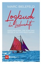 Logbuch der Leidenschaft | Geschichten, die nur das Segeln schreiben kann | Marc
