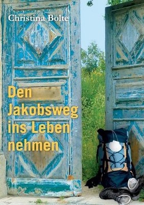 Den Jakobsweg ins Leben nehmen: Das Arbeits-Buch f?r den Weg zur?ck ins Leben by