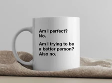 "Am I Perfect?" Funny Coffee Mug