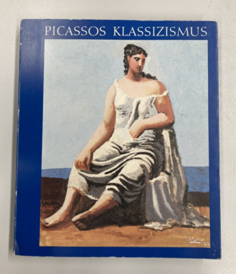 Picassos Klassizismus. Werke von 1914 - 1934 - Ulrich Weisner (Herausgeber),...