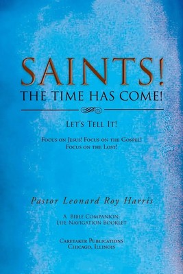 Pastor Leonard Roy Harris | SAINTS! THE TIME HAS COME! Let's Tell It! | Buch