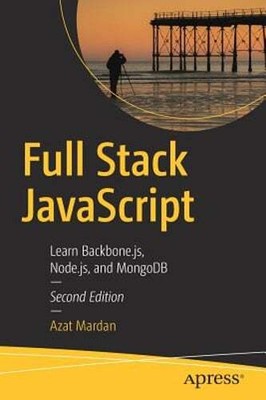 Full Stack JavaScript: Learn Backbone.Js, Node.Js, and MongoDB by Azat Mardan