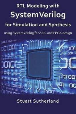 Rtl Modeling with Systemverilog for Simulation and Synthesis: Using