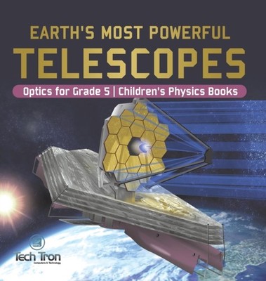 Tech Tron - Earth's Most Powerful Telescopes  Optics for Grade 5  Ch - X555z