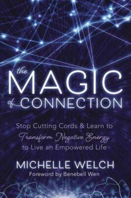 The Magic of Connection: Stop Cutting Cords & Learn to Transform Negative...