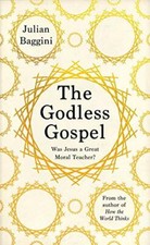 The Godless Gospel: Was Jesus A Great Moral Teacher? By Julian B