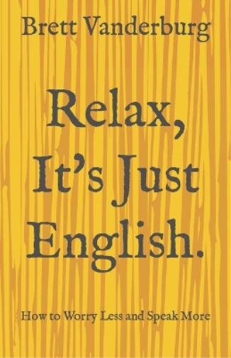 Brett Vanderburg Relax, It's Just English (Tascabile)