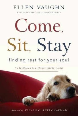 Come, Sit, Stay: Finding Rest for Your - Hardcover, by Ellen Vaughn - Very Good