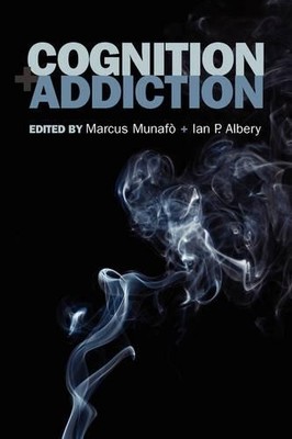 Cognition and Addiction by Marcus Munaf, Ian Albery - 9780198569305