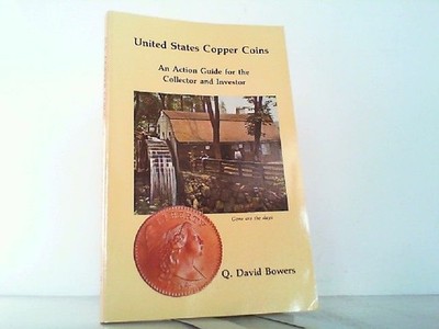 United States Copper Coins - An Action Guide. Bowers, Q. David: