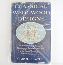 CLASSICAL WEDGWOOD DESIGNS: THE SOURCES AND THEIR USE AND By Carol Macht
