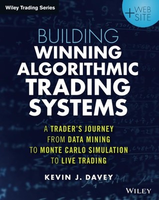 Building Winning Algorithmic Trading Systems, + Website by Kevin J. Davey