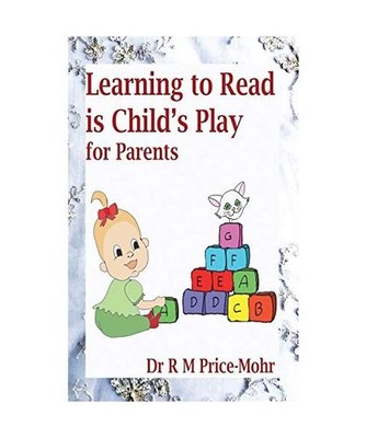 Learning to Read is Child's Play: for Parents, Price-Mohr, R. M.