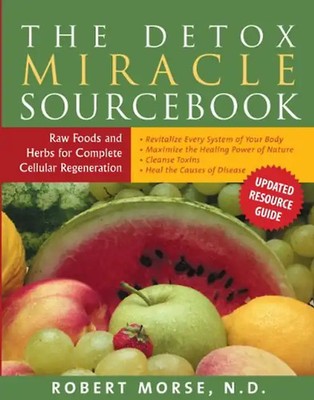 The Detox Miracle Sourcebook: Raw Food and Herbs for Complete Cellular Regenerat