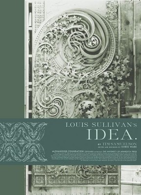 Louis Sullivan's Idea by Tim Samuelson [Hardback]