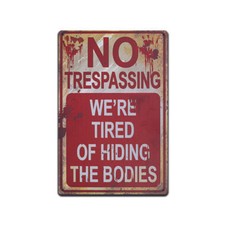 FUNNY NO TRESPASSING ALUMIMUM SIGN,  WE  RE TIRED OF HIDING THE BODIES  U.S MADE